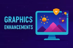 Graphics Enhancements What Visual Improvements Can You Expect