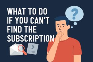 What to Do If You Can’t Find the Subscription
