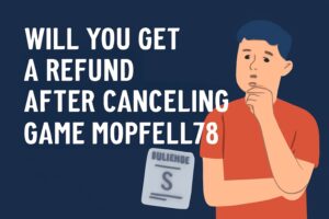 Will You Get a Refund After Canceling Game Mopfell78