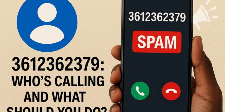 3612362379 Who’s Calling and What Should You Do